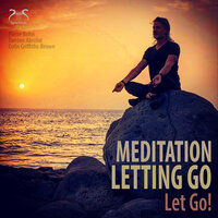 Meditation Letting Go - Relax, Let Go, Part 3 - Pierre bohn & Colin Griffiths-Brown & Torsten Abrolat