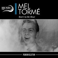 I Gotta Right to Sing the Blues - Mel Torme