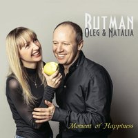 A Moment of Happiness - Oleg Butman, Natalia Butman & Oleg Butman & Natalia Butman & Mark Whitfield & Mark Gross & Darrell Hall