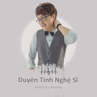 Duyên Tình Nghệ Sĩ - Khánh Duy Khương