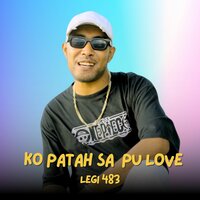 Ko Patah Sa Pu love - Legi 483