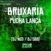 Bruxaria Pucha Lança - DJ GBS Original & Dj NG3