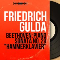 Piano Sonata No. 29 in B-Flat Major, Op. 106 "Hammerklavier": IV. Introduzione. Largo - Fuga. Allegro risoluto - Friedrich Gulda & Ludwig van Beethoven