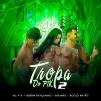 Tropa do Ptk 2 - MC PTK & Edson Dançarino