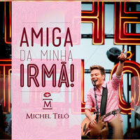 Amiga da Minha Irmã - Michel Teló
