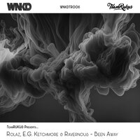 Been Away - Rolaz & EG Ketchmore & Ravernous