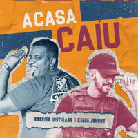 A Casa Caiu - rodrigo instigado & Kesse johnny
