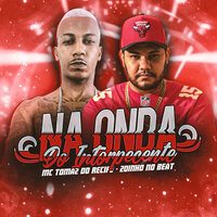 Na Onda do Intorpecente - Mc Tomaz do Recife & Zoinho No Beat