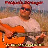 Da quando sei andata via - PASQUALE STRANGER