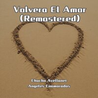 Volvera El Amor - Chucho Avellanet & Angeles Enamorados