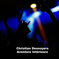 Aventure Intérieure - Christian Desnoyers