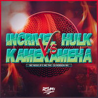Incrível Hulk Vs Kamekameha - mc thc & Mc Nego JP & DJ ROBSON MV