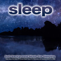 Soft Background Music For Sleeping - Sleeping Music & Sleep Playlist & Sleep Music