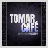 Tomar Café - Julio César