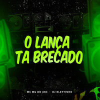 O Lança Ta Brecado - DJ Kleytinho & Mc Mg do Abc