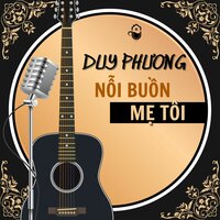 Nỗi buồn mẹ tôi - Duy Phương