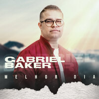 Meu Melhor Dia - Gabriel Baker & Graça Music