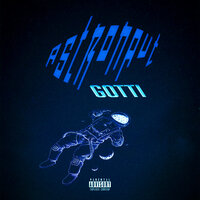 ASTRONAUT - Gotti