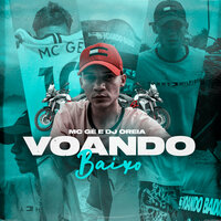 Voando Baixo - Mc Gê & DJ Oreia