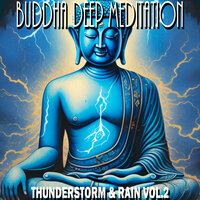 Thunder & Rain Sounds Vol.2, Pt. 22 - Buddha Deep Meditation