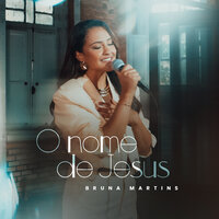 O Nome de Jesus - Bruna Martins & Graça Music