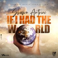 If I Had the World - Shawn Antoine