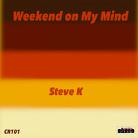 Weekend On My Mind - Steve K