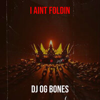 I Aint Foldin - dj og bones