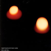 Let's Call This - Ingrid Laubrock