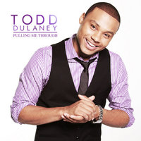 Pulling Me Through - Todd Dulaney