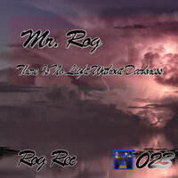There Is No Light Without Darkness - Mr. Rog
