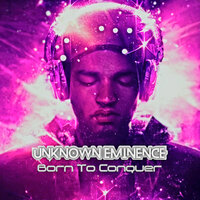 Born to Conquer - UNKNOWN EMINENCE