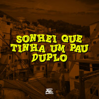 Sonhei Que Tinha um Pau Duplo - MC Gw & MC MARY MAII & DJ Negritto