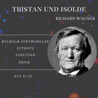 Tristan Und Isolde, Act III:  Mild Und Leise - Wilhelm Furtwängler & Schlüter & Frick & Suthaus