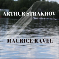 Miroirs, M. 43: No. 4 in D Minor, Alborada del Gracioso. Assez Vif - Arthur Strakhov & Морис Равель