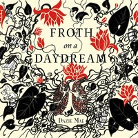 Froth on a Daydream - Dazie Mae