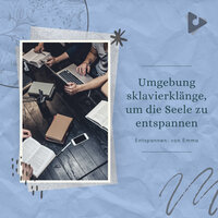Ruhige Studie - Entspannen: von Emma & Klavier zum Lernen
