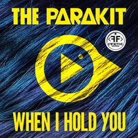 When I Hold You - The Parakit
