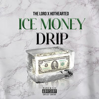 Ice Money Drip - The Lord & Hot Hearted