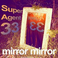 Mirror Mirror - Super Agent 33