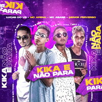 Kika e Não Para - MC Apena & Lucas do Vg & Mc Abase & Menor Perveso