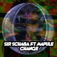 Change - Mapule & Sir Schaba & Tswex Malabola