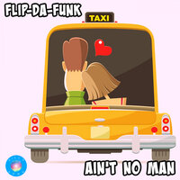 Ain't No Man - FLIP-DA-FUNK