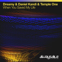 When You Saved My Life - Dreamy & Daniel Kandi & Temple One