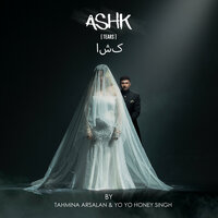 Ashk - Yo Yo Honey Singh & Tahmina Arsalan