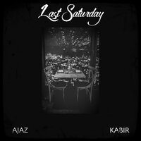 Last Saturday - Ajaz & Kabir