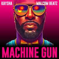 Machine Gun - Kaysha & Malcom beatz & DJ Paparazzi