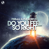 Do You Feel So Right - Pinball & Pulsedriver