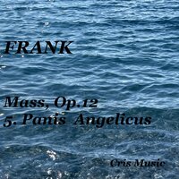 Frank: Mass, Op.12, 5. Panis angelicus - Cristina Merlini & Сезар Франк
