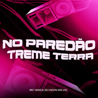 No Paredão Treme Terra - MC Yanca & Dj Kevin do Ln